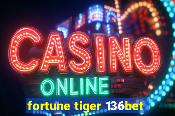 fortune tiger 136bet